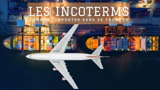 comment importer sans se tromper : Les incoterms