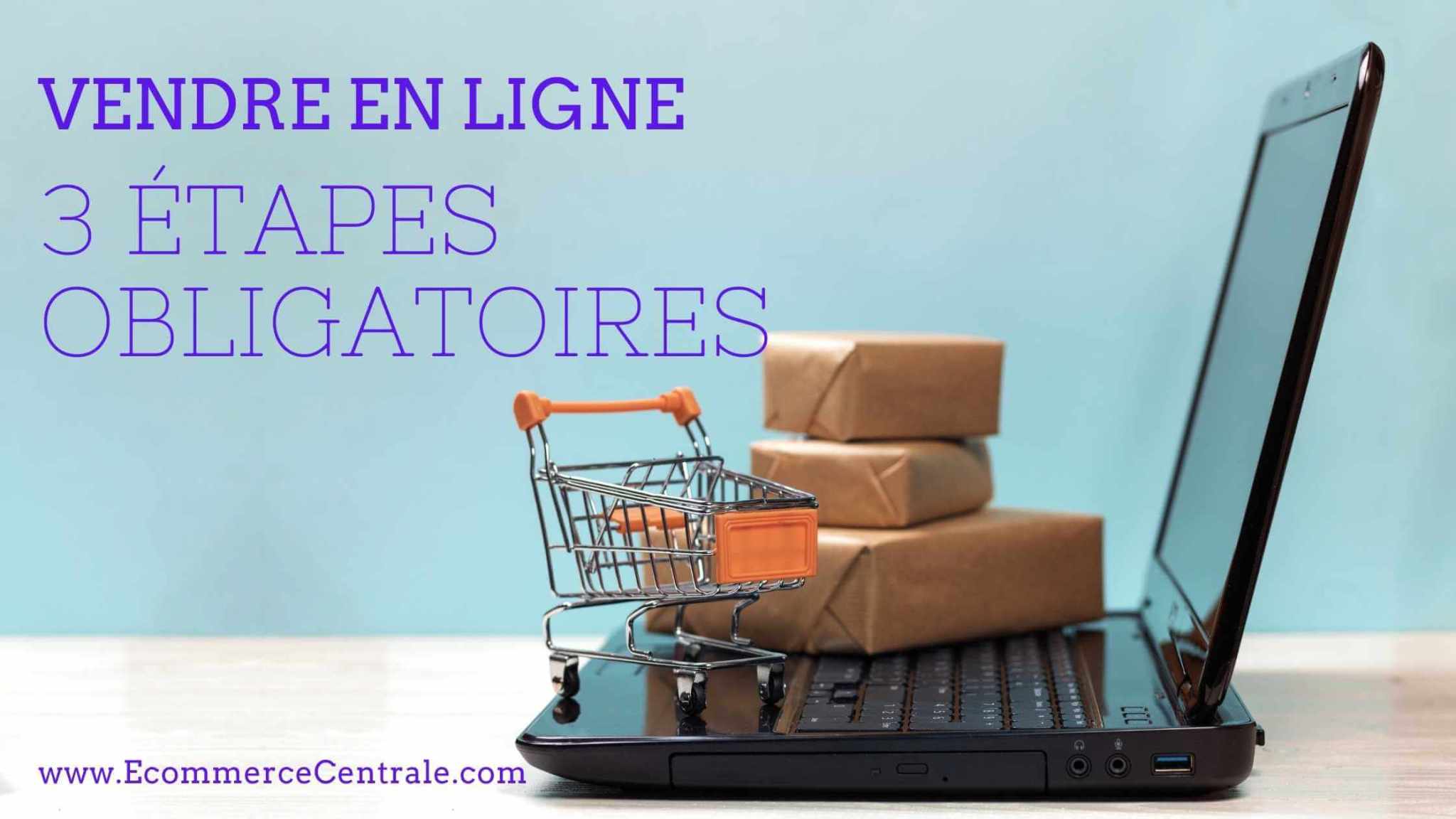 Vendre en ligne : 3 étapes que vous ignorez