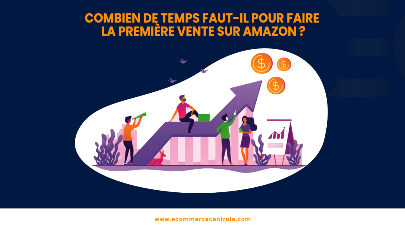 Combien de temps faudra t'il pour réaliser sa première vente sur Amazon