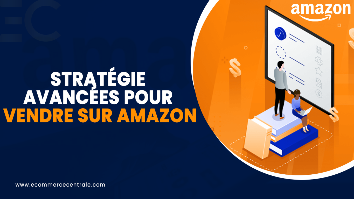 les stratégies avancées pour vendre sur Amazon