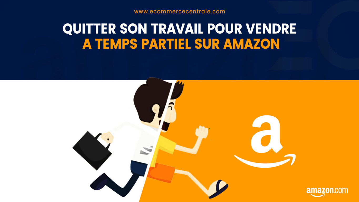 Comment quitter son travail pour vendre sur Amazon à temps partiel